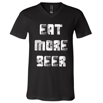 Eat More Beer Distressed Funny Drinking V-Neck T-Shirt
