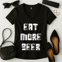 Eat More Beer Distressed Funny Drinking Women's V-Neck T-Shirt