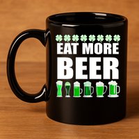 Eat More Beer St. Patrick's Day Irish Clover Green Beer 11oz C Handle Ceramic Mug
