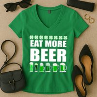 Eat More Beer St. Patrick's Day Irish Clover Green Beer Women's V-Neck T-Shirt