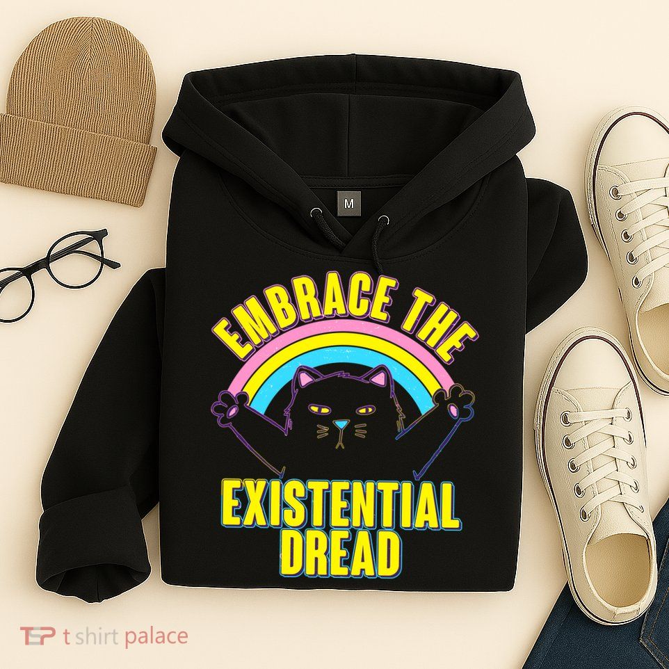 Embrace The Existential Dread Cat Hoodie
