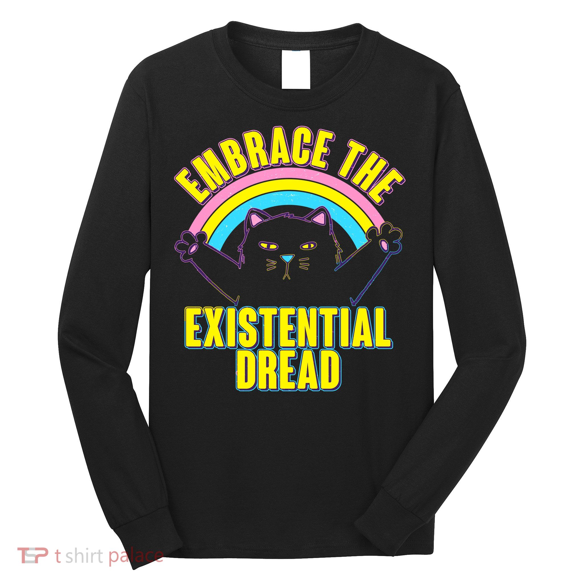 Embrace The Existential Dread Cat Long Sleeve Shirt