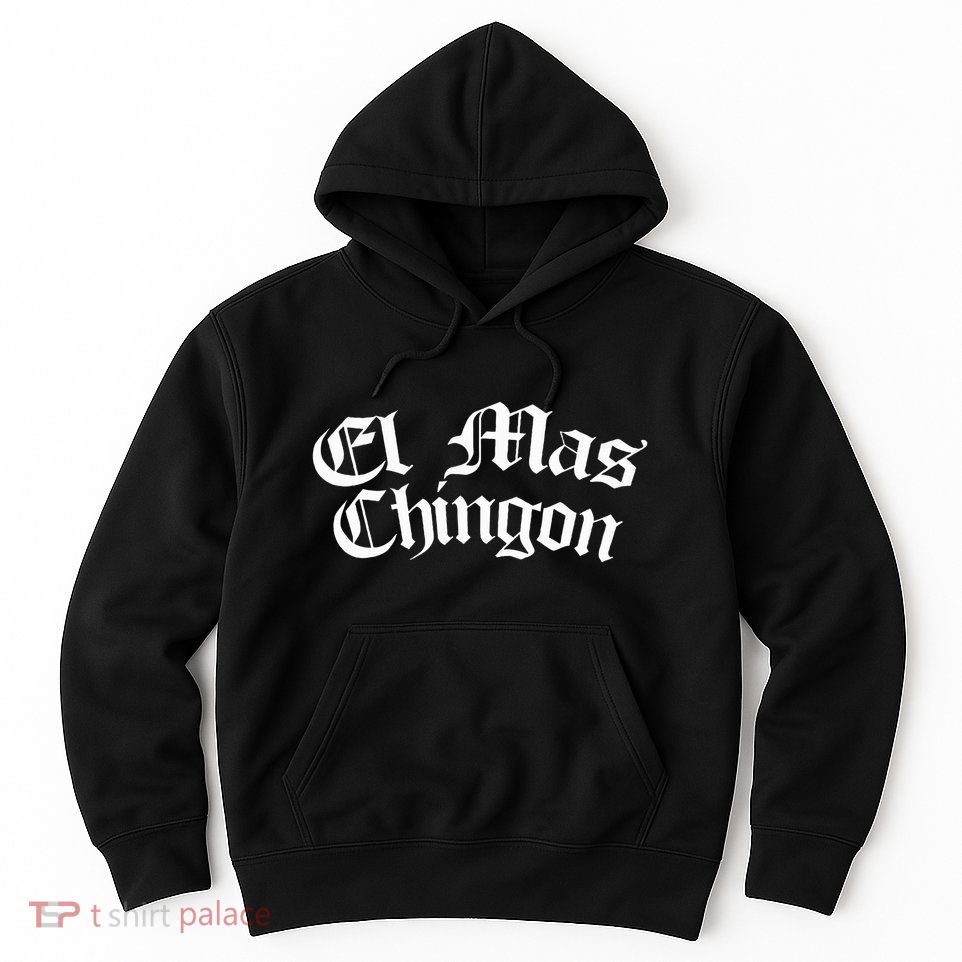El Mas Chingon Latino Apparel Hoodie