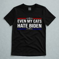 Even My Cats Hate Biden Funny Anti Biden FJB T-Shirt