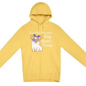 Even My Chihuahua Dog Loves Trump The Felon 2024 Us Election Gift Premium Pullover Hoodie