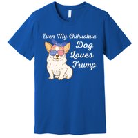 Even My Chihuahua Dog Loves Trump The Felon 2024 Us Election Gift Premium T-Shirt