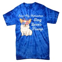 Even My Chihuahua Dog Loves Trump The Felon 2024 Us Election Gift Tie-Dye T-Shirt