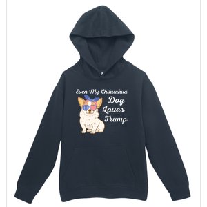 Even My Chihuahua Dog Loves Trump The Felon 2024 Us Election Gift Urban Pullover Hoodie