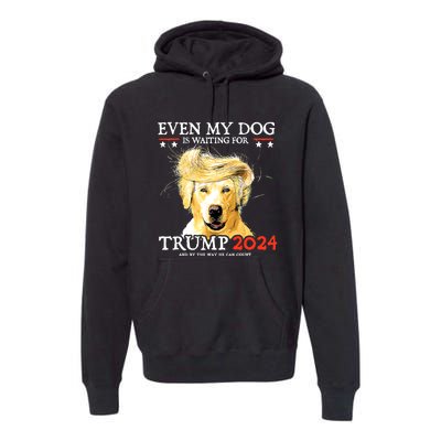 Even My Dog Is Waiting For Trump 2024 Premium Hoodie