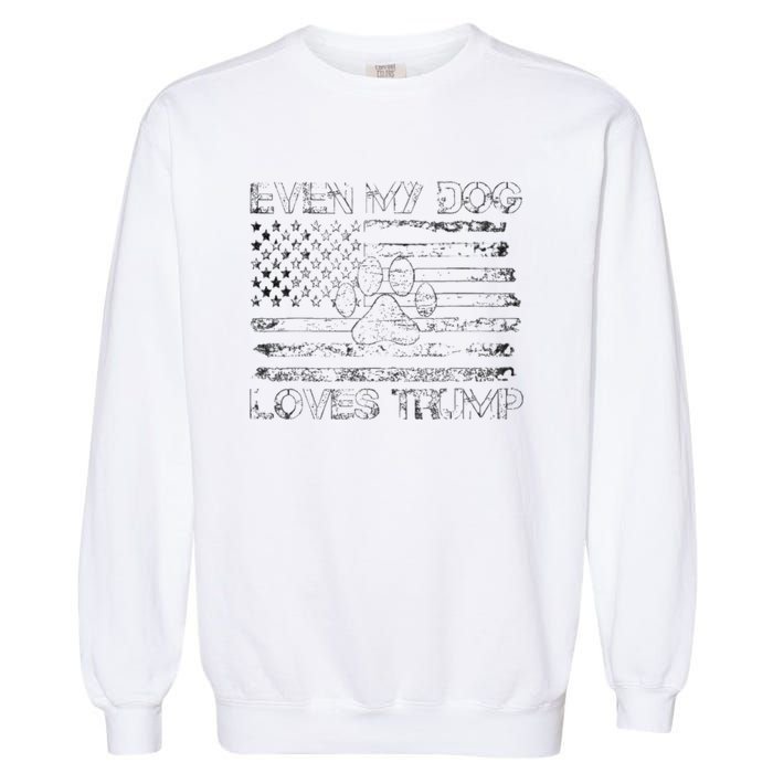 Even My Dog Loves Trump Usa Flag Election Trump Support Garment-Dyed Sweatshirt