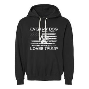 Even My Dog Loves Trump Usa Flag Election Trump Support Garment-Dyed Fleece Hoodie