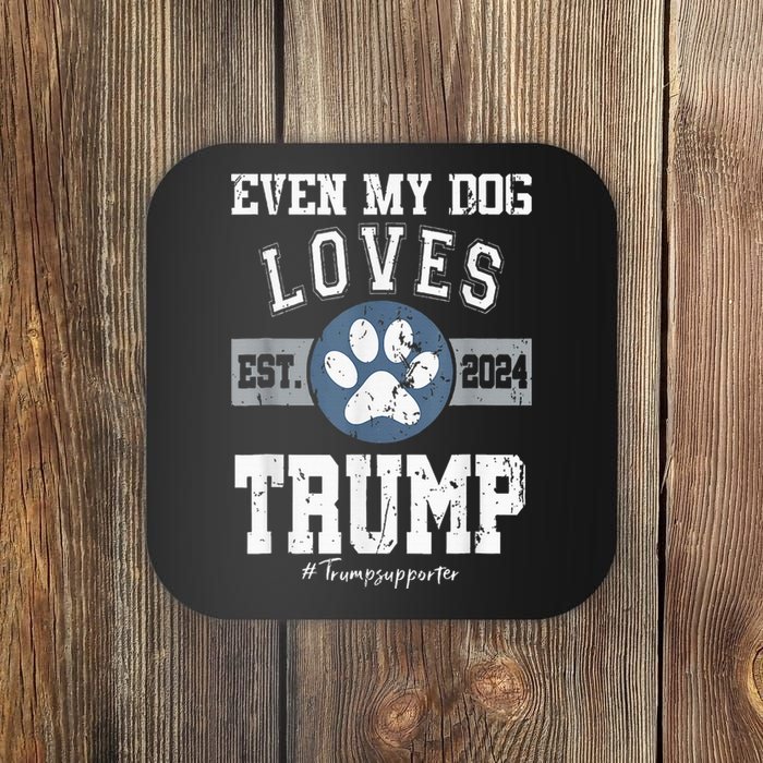 Even My Dog Loves Trump 2024 Election Trump Supporter Vote Coaster