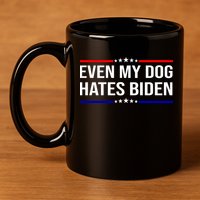 Even My Dog Hates Biden Funny Anti Biden FJB 11oz C Handle Ceramic Mug