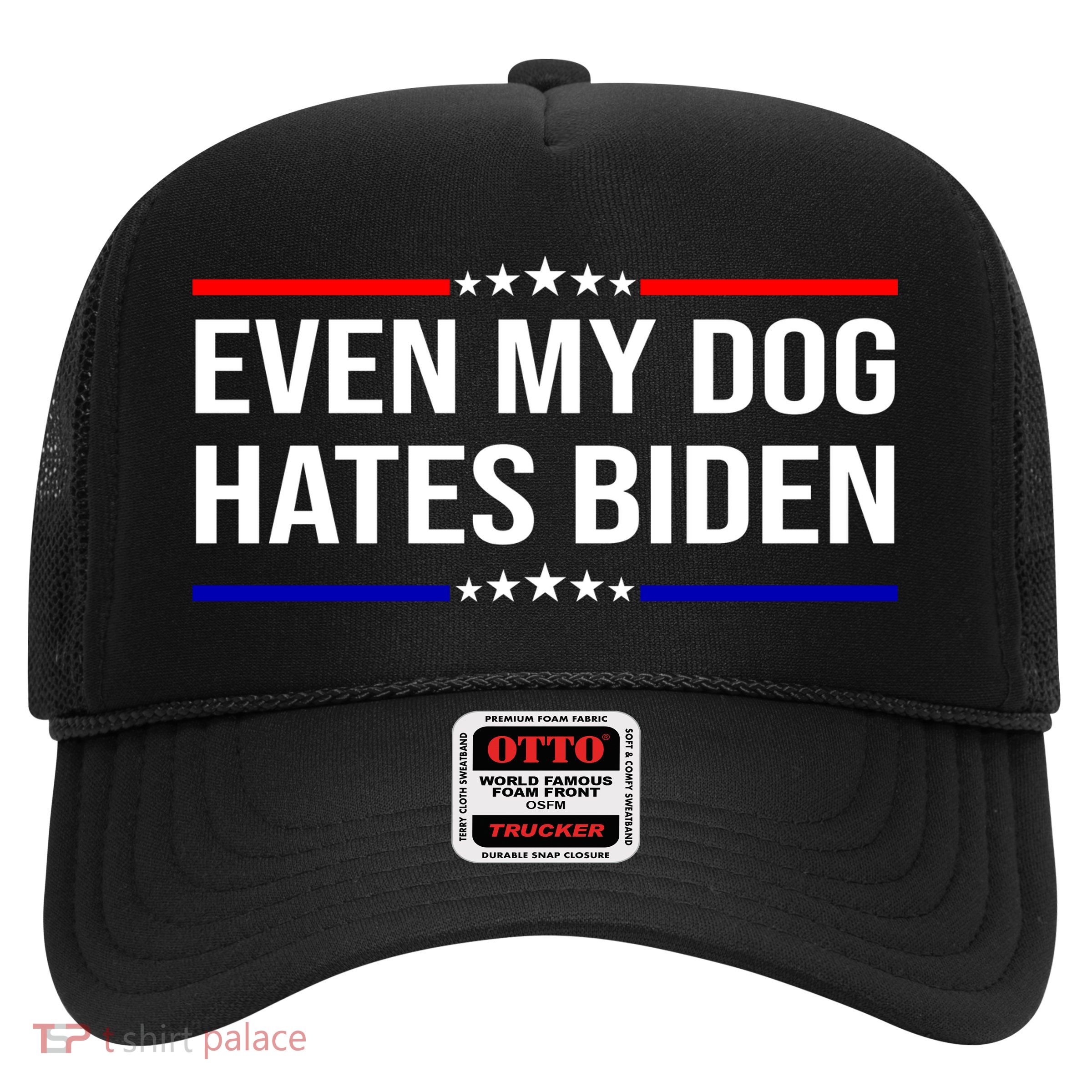 Even My Dog Hates Biden Funny Anti Biden FJB Trucker Hat