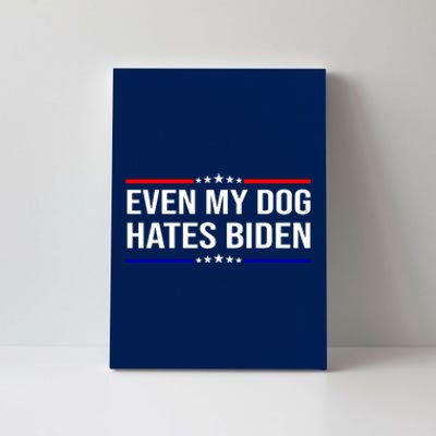 Even My Dog Hates Biden Funny Anti Biden FJB Canvas