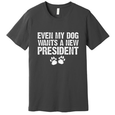 Even My Dog Wants A New President Funny Dog Paw Gift Premium T-Shirt