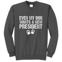 Even My Dog Wants A New President Funny Dog Paw Gift Tall Sweatshirt