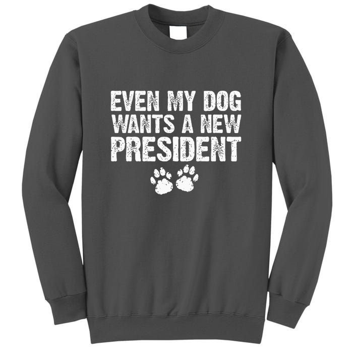 Even My Dog Wants A New President Funny Dog Paw Gift Tall Sweatshirt