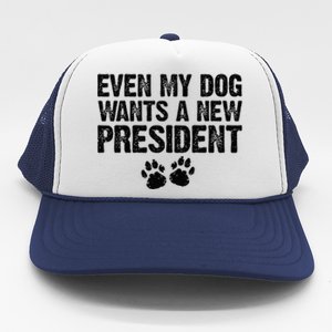 Even My Dog Wants A New President Funny Dog Paw Gift Trucker Hat