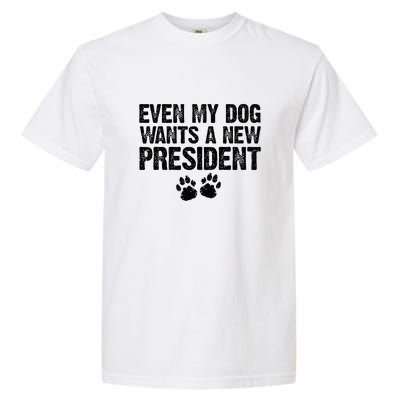 Even My Dog Wants A New President Funny Dog Paw Gift Garment-Dyed Heavyweight T-Shirt