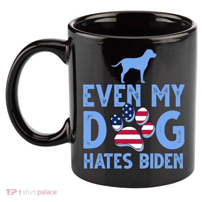 Even My Dog Hates Biden 11oz C Handle Ceramic Mug