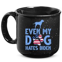Even My Dog Hates Biden 15oz Campfire Ceramic Mug