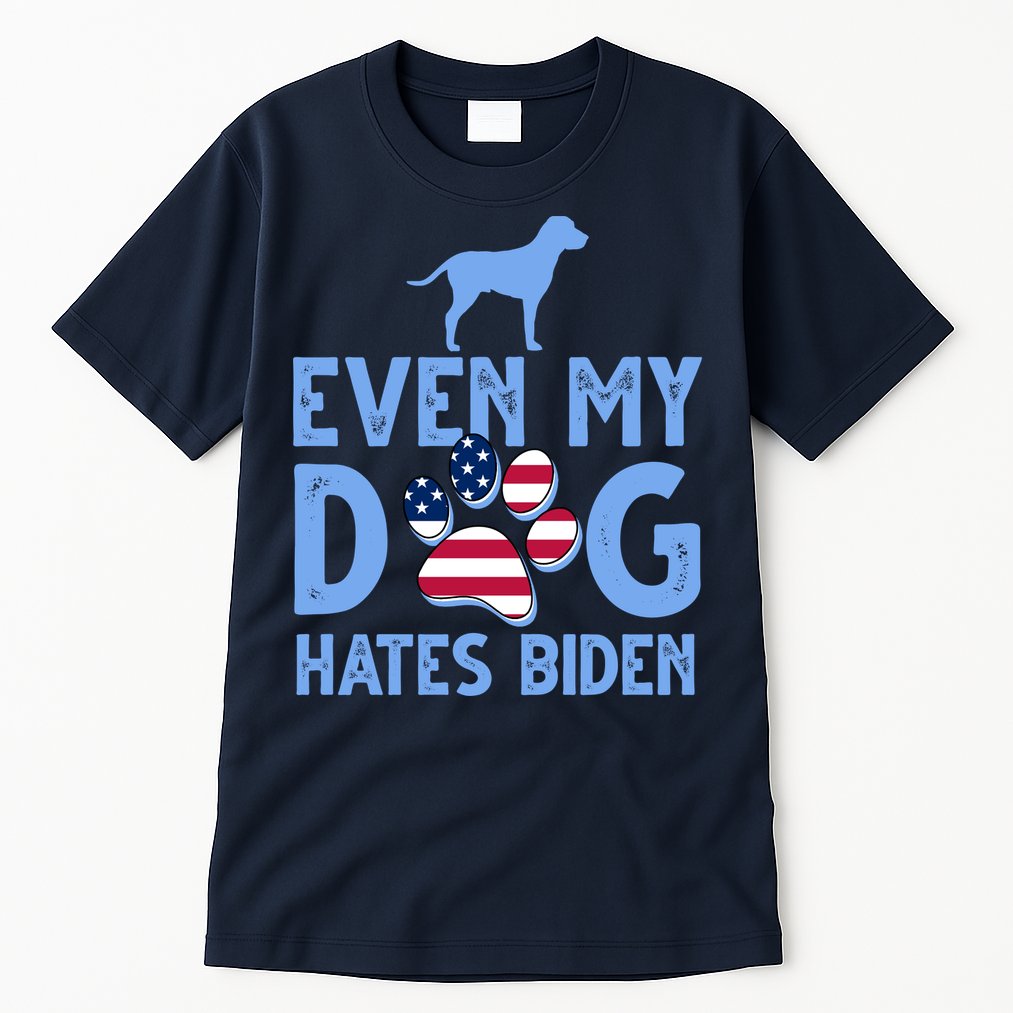 Even My Dog Hates Biden Tall T-Shirt