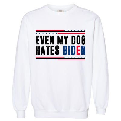 Even My Dog Hates Biden Funny Garment-Dyed Sweatshirt