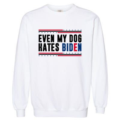 Even My Dog Hates Biden Funny Garment-Dyed Sweatshirt