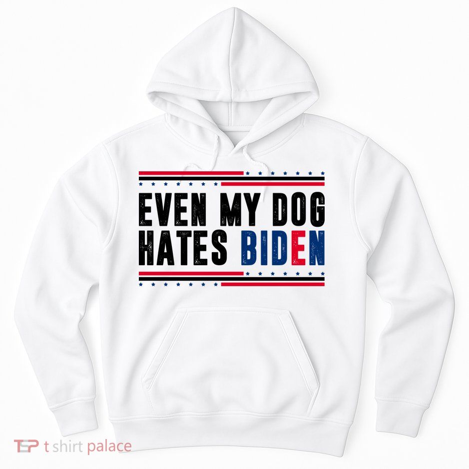 Even My Dog Hates Biden Funny Hoodie