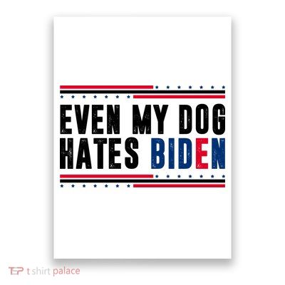 Even My Dog Hates Biden Funny Poster