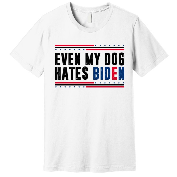 Even My Dog Hates Biden Funny Premium T-Shirt