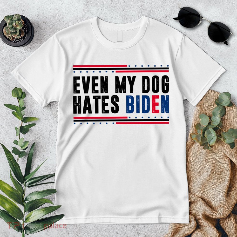Even My Dog Hates Biden Funny Premium T-Shirt