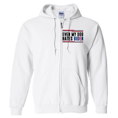 Even My Dog Hates Biden Funny Full Zip Hoodie