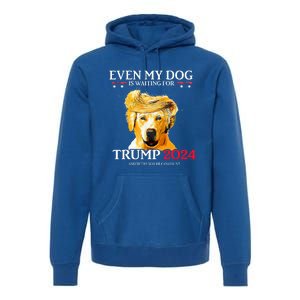 Even My Dog Is Waiting For Trump 2024  Premium Hoodie