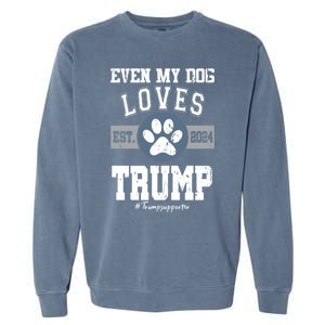 Even My Dog Loves Trump 2024 Election Trump Supporter Vote Gift Garment-Dyed Sweatshirt