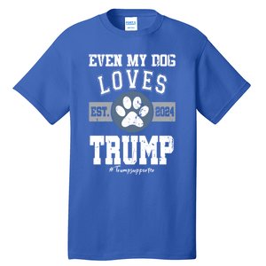 Even My Dog Loves Trump 2024 Election Trump Supporter Vote Gift Tall T-Shirt