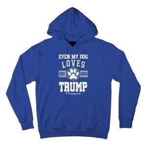 Even My Dog Loves Trump 2024 Election Trump Supporter Vote Gift Tall Hoodie