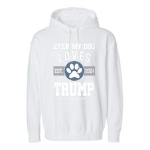 Even My Dog Loves Trump 2024 Election Trump Supporter Vote Gift Garment-Dyed Fleece Hoodie