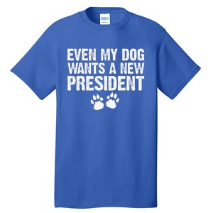 Even My Dog Want A New President Funny Dog Paw Tall T-Shirt