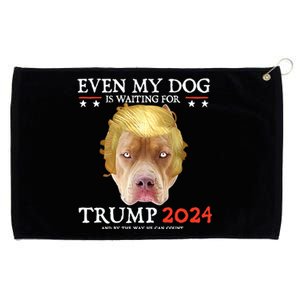 Even My Dog Is Waiting For Trump 2024 Gift Grommeted Golf Towel