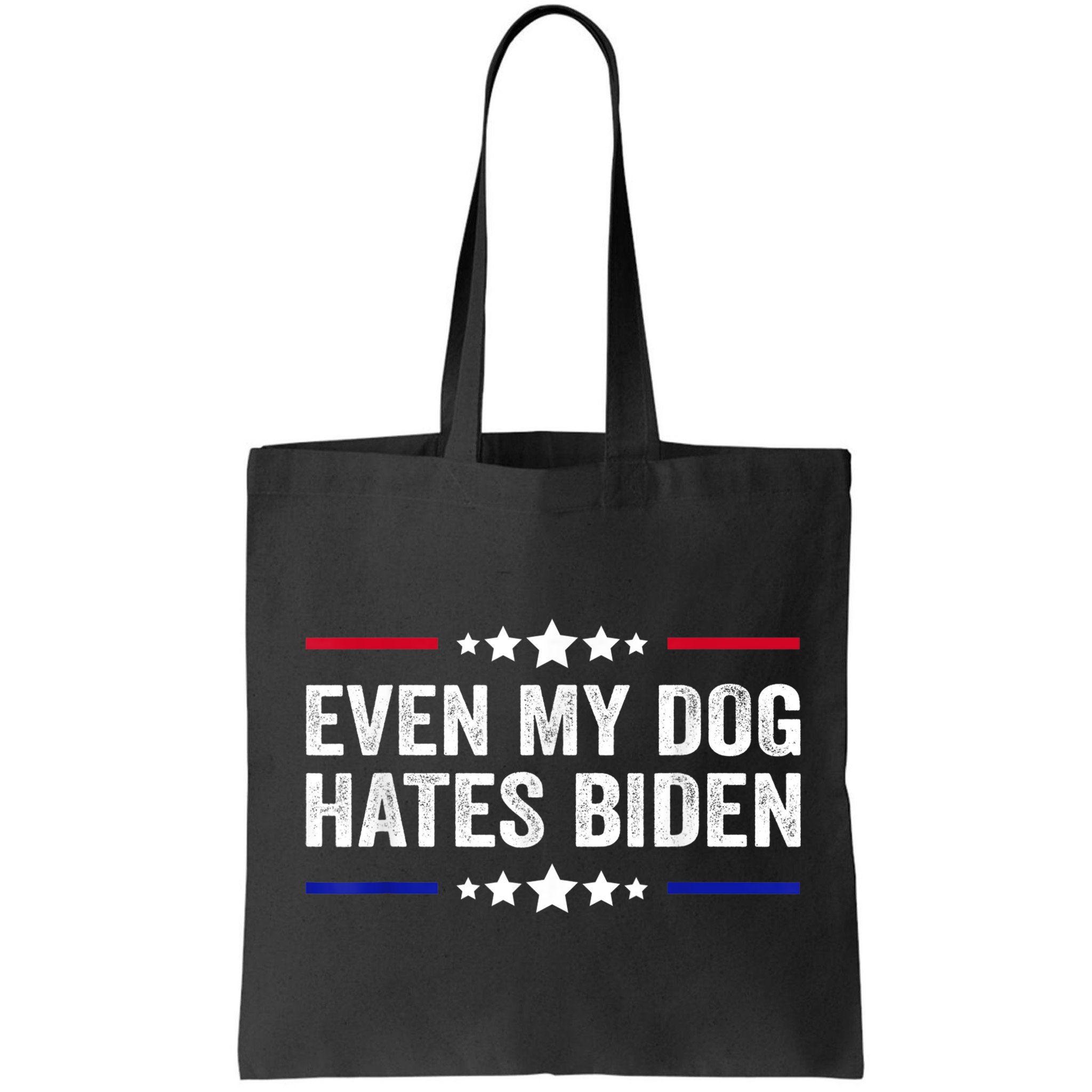 Even My Dog Hates Biden Shirt Funny Anti Biden Bag