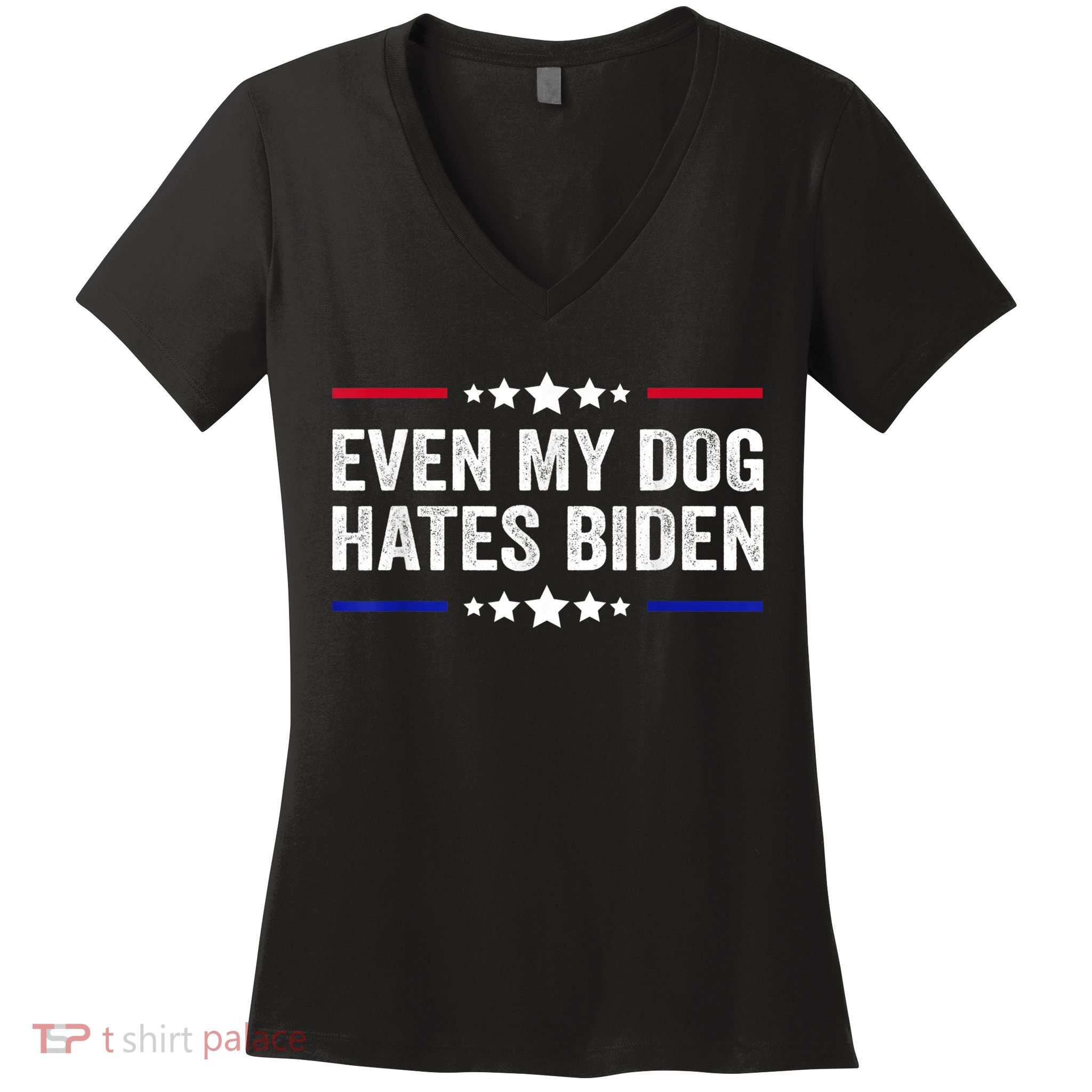 Even My Dog Hates Biden Shirt Funny Anti Biden Women's V-Neck T-Shirt