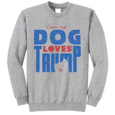 Even My Dog Loves Trump Tall Sweatshirt