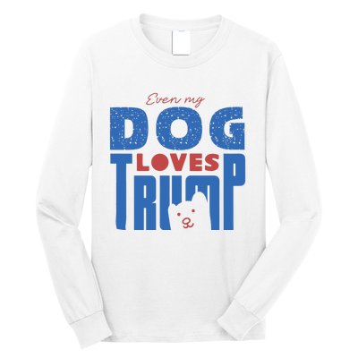 Even My Dog Loves Trump Long Sleeve Shirt