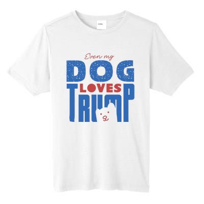 Even My Dog Loves Trump Tall Fusion ChromaSoft Performance T-Shirt