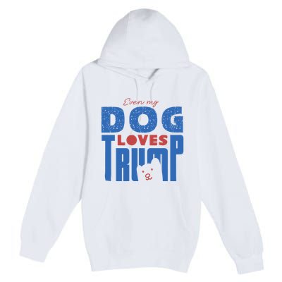 Even My Dog Loves Trump Premium Pullover Hoodie