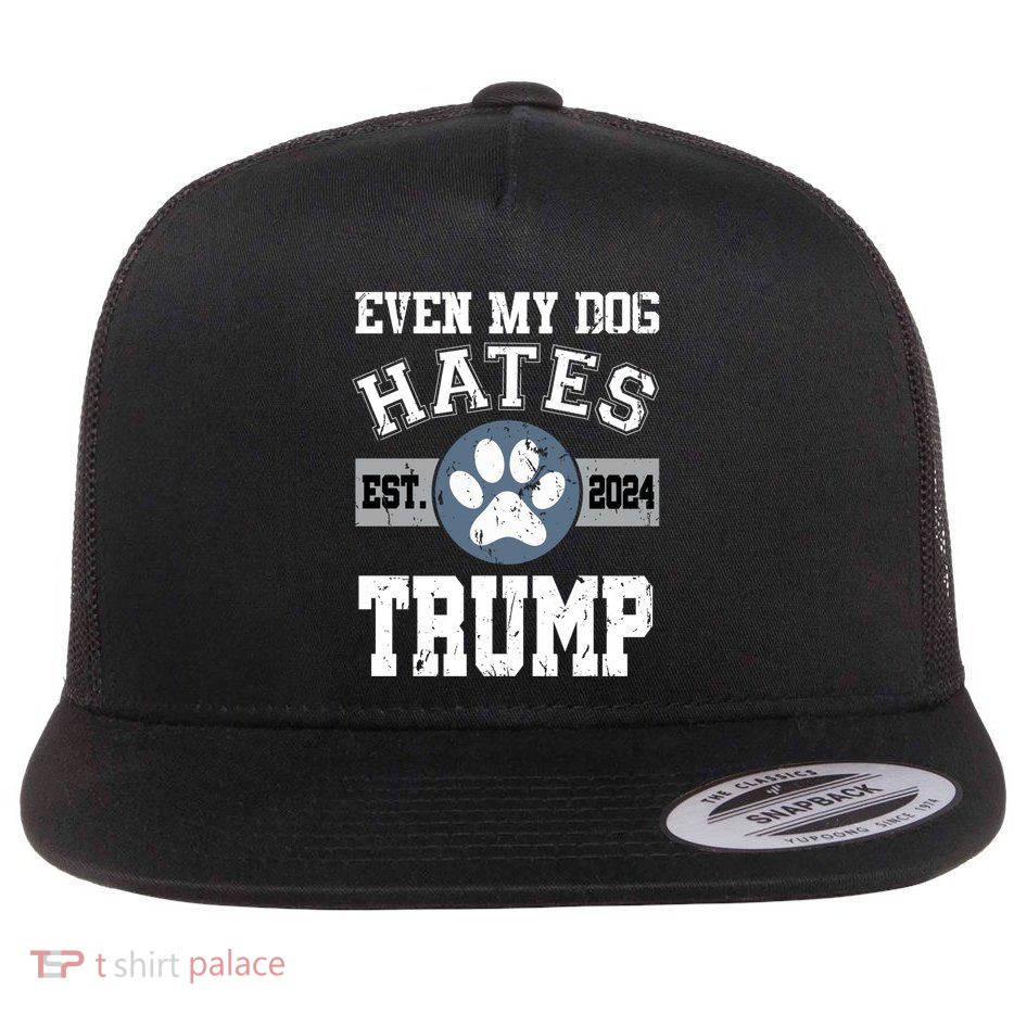 Even My Dog Hates Trump Funny Anti President Donald Trump Gift Flatbill Hat