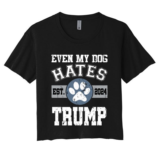 Even My Dog Hates Trump Funny Anti President Donald Trump Gift Women's Crop Top Tee