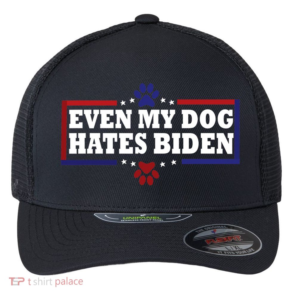 Even My Dog Hates Biden Shirt Funny Anti President Joe Biden Flexfit Unipanel Trucker Cap